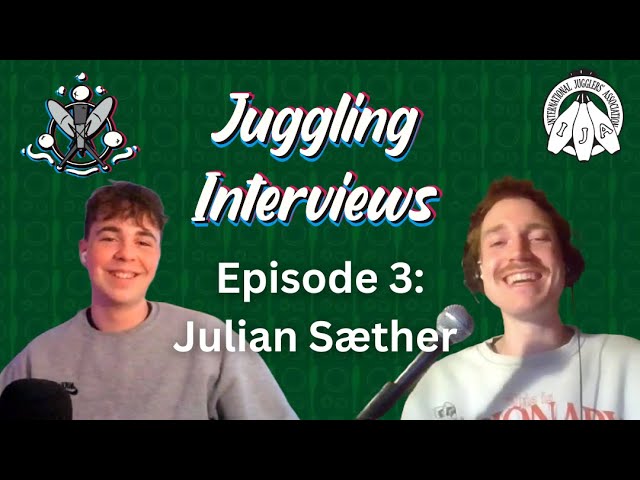 Juggling Interviews Podcast Episode 3: Julian Saether | Hosted by XavJuggles
