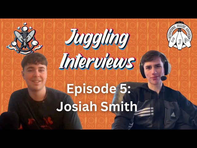 Juggling Interviews Podcast Episode 5: Josiah Smith | Hosted by XavJuggles