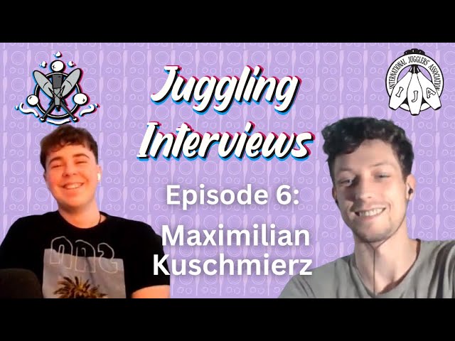 Juggling Interviews Podcast Episode 6: Maximilian Kuschmierz | Hosted by XavJuggles