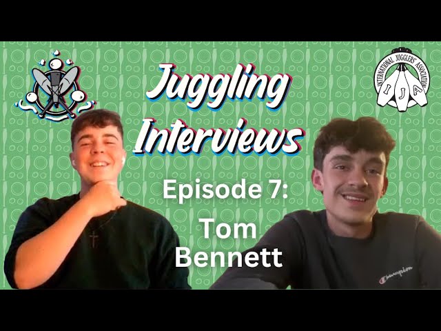Juggling Interviews Podcast Episode 7: Tom Bennett | Hosted by XavJuggles