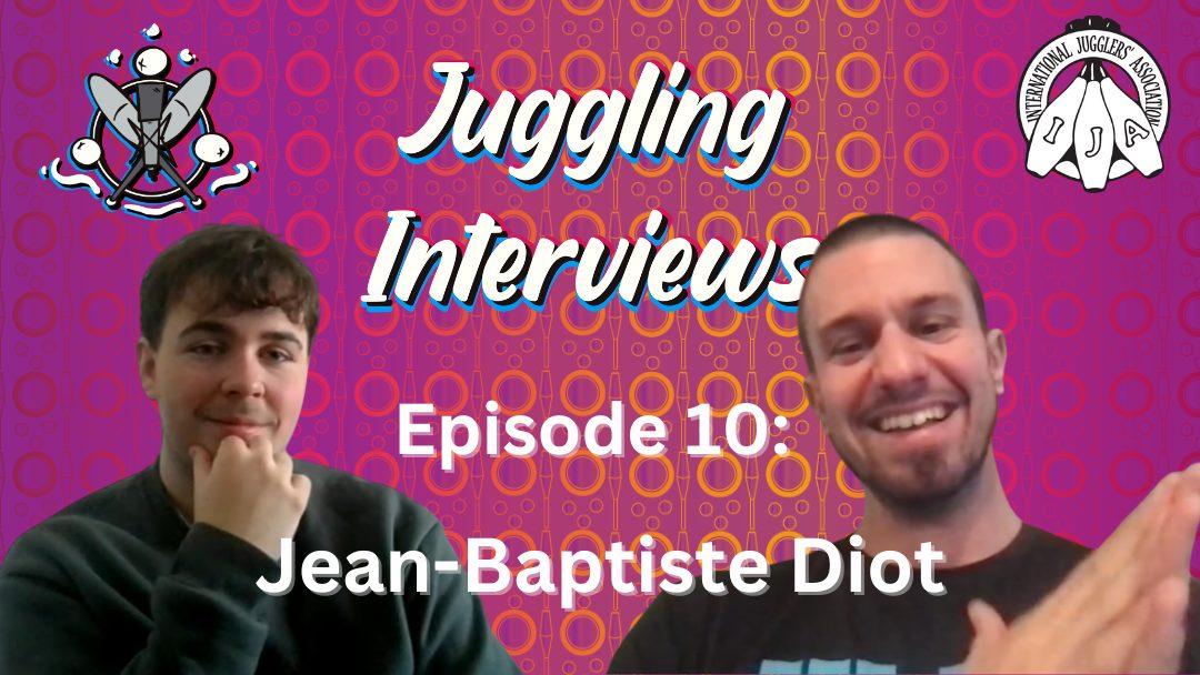 Juggling Interviews Podcast Episode 10: Jean-Baptiste Diot | Hosted by XavJuggles